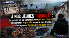 À NOS JEUNES “HRAGUA”: La patrie ne se construit que par ses citoyens… Rechercher le paradis au-delà des frontières n’est qu’une illusion qui ne dure pas !